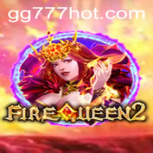 Exploring the Thrilling World of FireQueen2 on GG777.COM